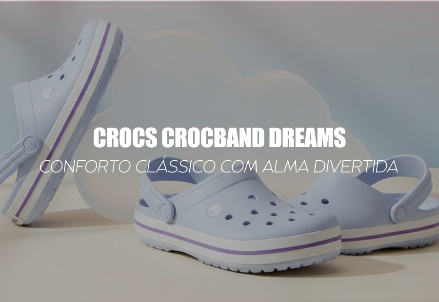 CROCS CROCBAND DREAMS — o conforto clássico com alma divertida
